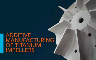 Additive Manufacturing of Titanium Impellers